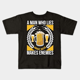 A man who lies about beer makes enemies T Shirt For Women Men Kids T-Shirt